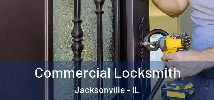 Commercial Locksmith Jacksonville - IL