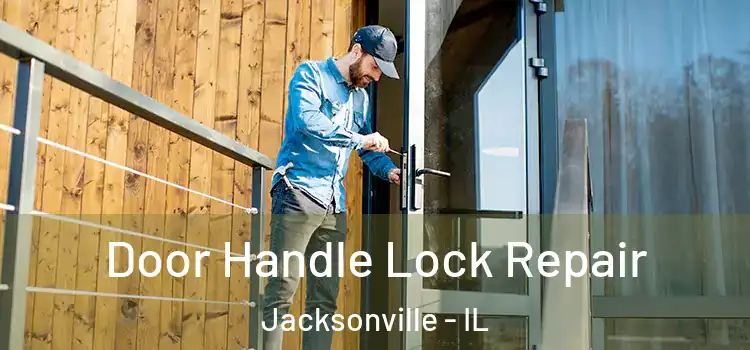 Door Handle Lock Repair Jacksonville - IL
