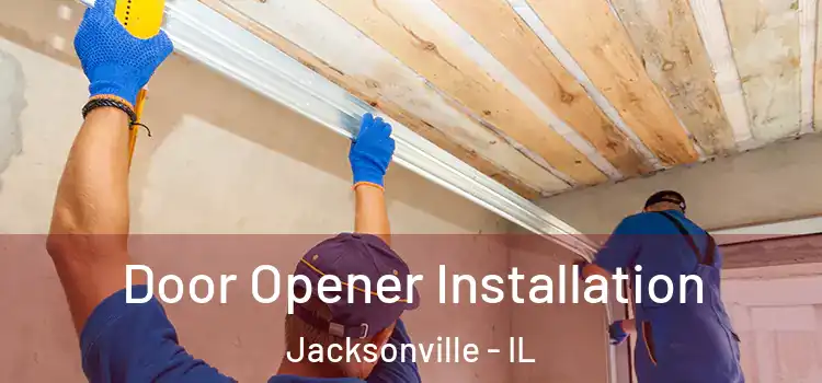 Door Opener Installation Jacksonville - IL