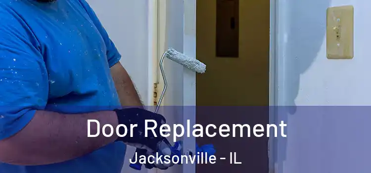 Door Replacement Jacksonville - IL