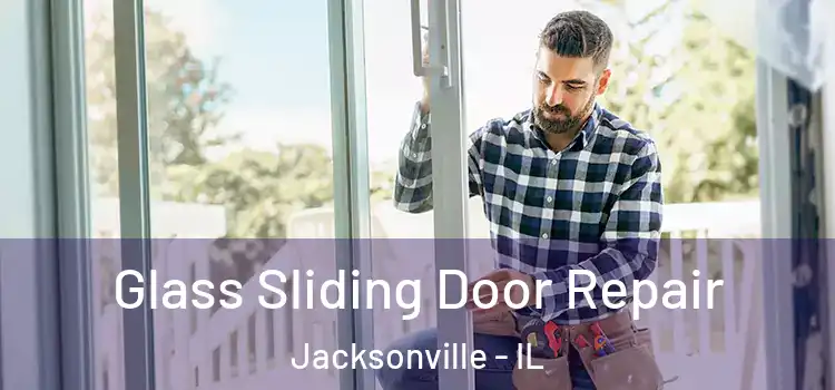 Glass Sliding Door Repair Jacksonville - IL