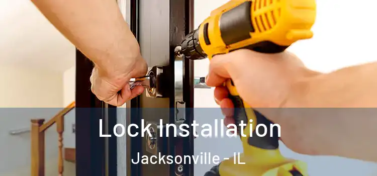 Lock Installation Jacksonville - IL