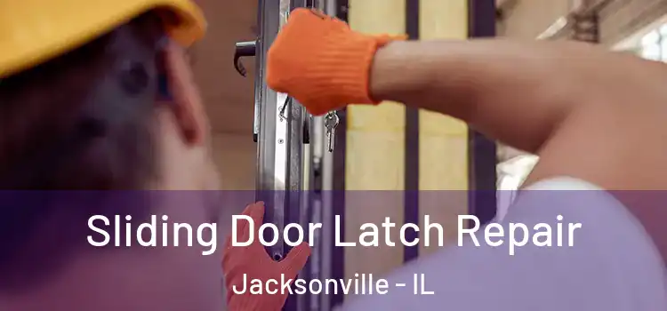 Sliding Door Latch Repair Jacksonville - IL